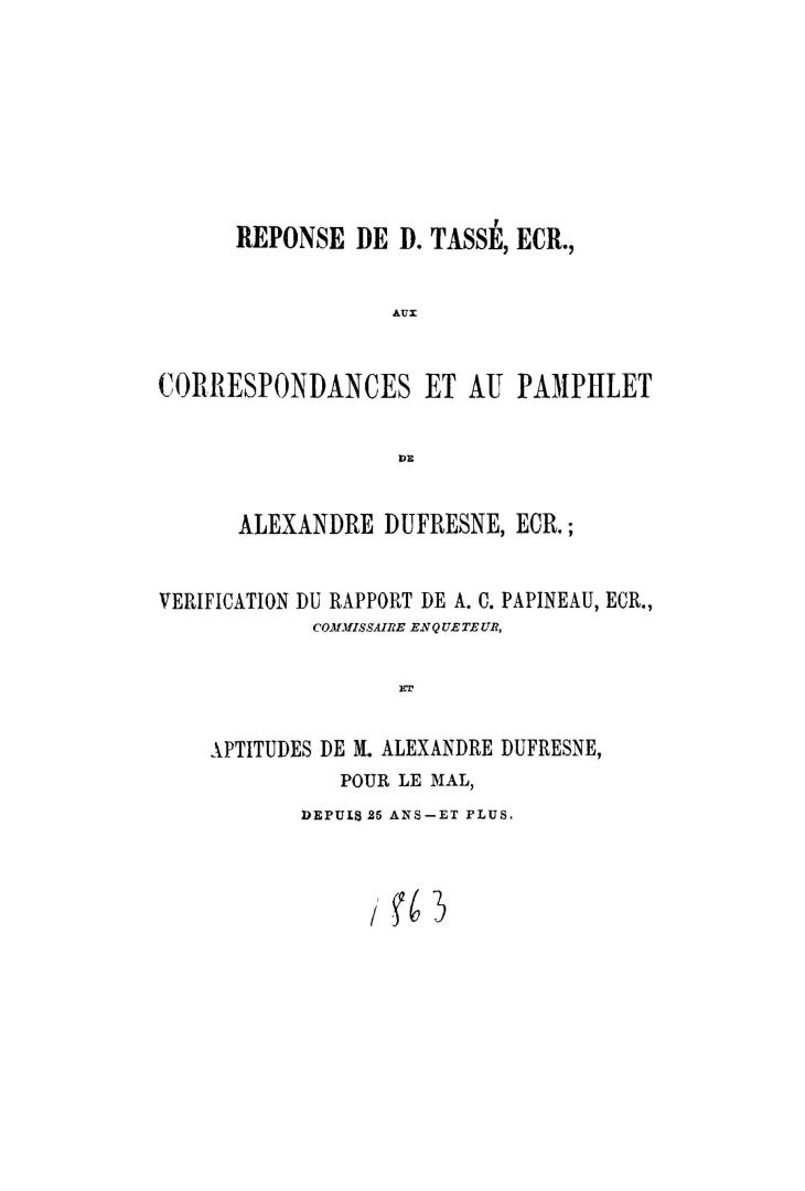 Réponse de D. Tassé, ecr., aux correspondances et au pamphlet de Alexandre Dufresne, ecr., vérification du rapport de A.C. Papineau, ecr., ... et apti(...)