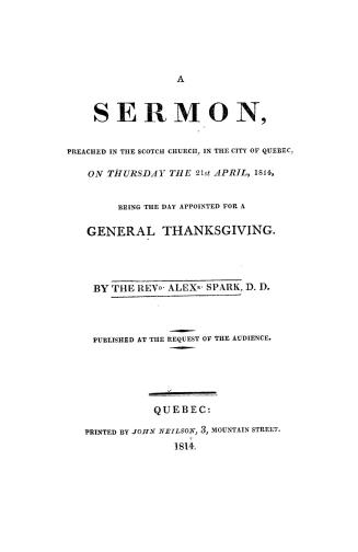 A sermon, preached in the Scotch Church, in the city of Quebec, on Thursday the 21st April, 1814, being the day appointed for a general thanksgiving. Published at the request of the audience