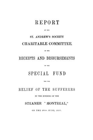 Report of the St. Andrew's Society Charitable Committee of the receipts and disbursements of the special fund for the relief of the sufferers by the b(...)