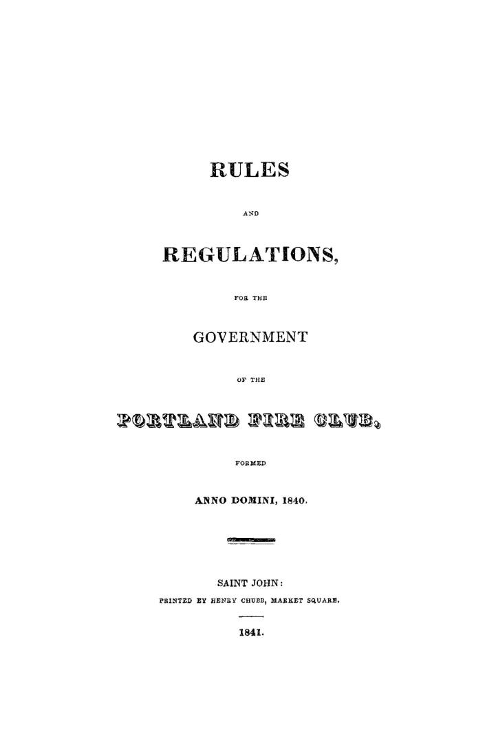 Rules and regulations, for the government of the Portland Fire Club, : formed anno domini, 1840