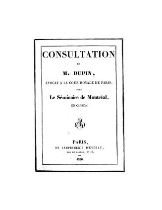 Consultation de M. Dupin, avocat à la Cour royale de Paris, pour le Séminaire de Montréal, en Canada