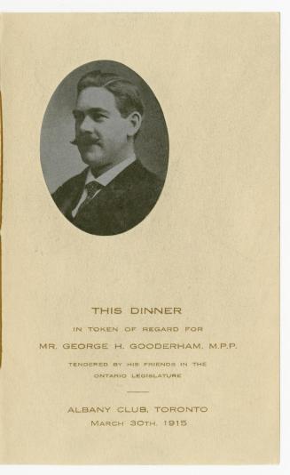 This dinner in token of regard for Mr. George H. Gooderham, M.P.P., tendered by his friends in the Ontario legislature