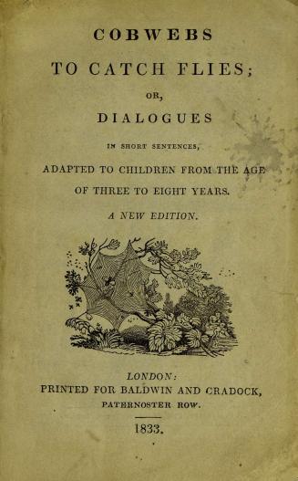Cobwebs to catch flies, or, Dialogues in short sentences : adapted to children from the age of three to eight years
