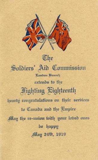 The Soldiers' Aid Commission, London Branch, extends to the Fighting 18th hearty congratulations on their services to Canada and the Empire