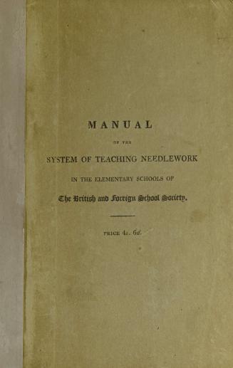 A manual of the system of teaching needlework in the elementary schools of the British and Foreign School Society
