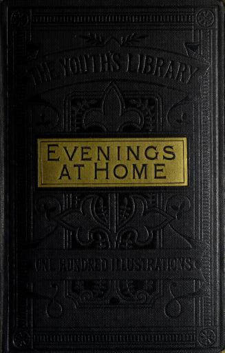 Evenings at home, or, The juvenile budget opened : consisting of a variety of miscellaneous pieces for the instruction and amusement of youth