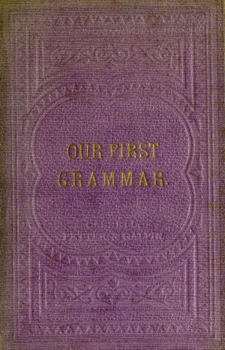 Our first grammar : with 100 exercises for home work, and questions for examination