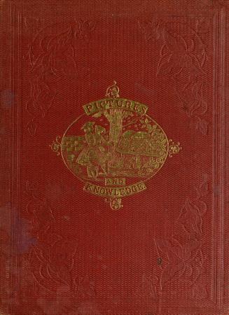 Pictures and knowledge : pretty pages, to make all good little folks as wise as sages, showing them all about every thing, their food, their clothing, and their homes