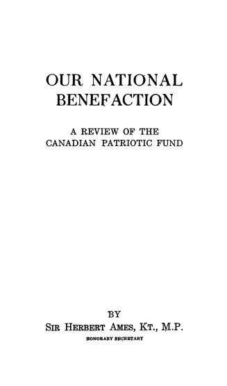 Our national benefaction, a review of the Canadian Patriotic Fund by Sir Herbert Ames, KT