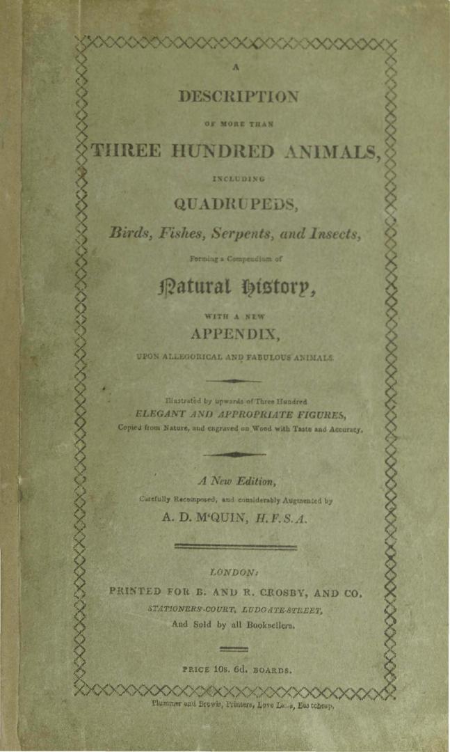 A description of more than three hundred animals, including quadrupeds, birds, fishes, serpents, and insects