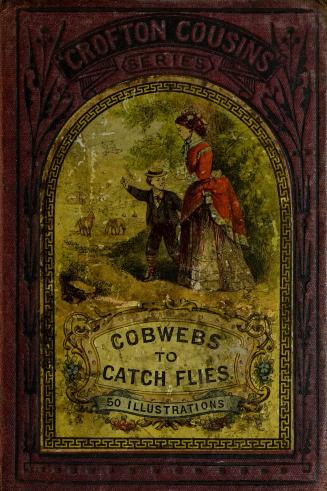 Cobwebs to catch flies, or, Dialogues in short sentences : adapted to children from the age of three to eight years