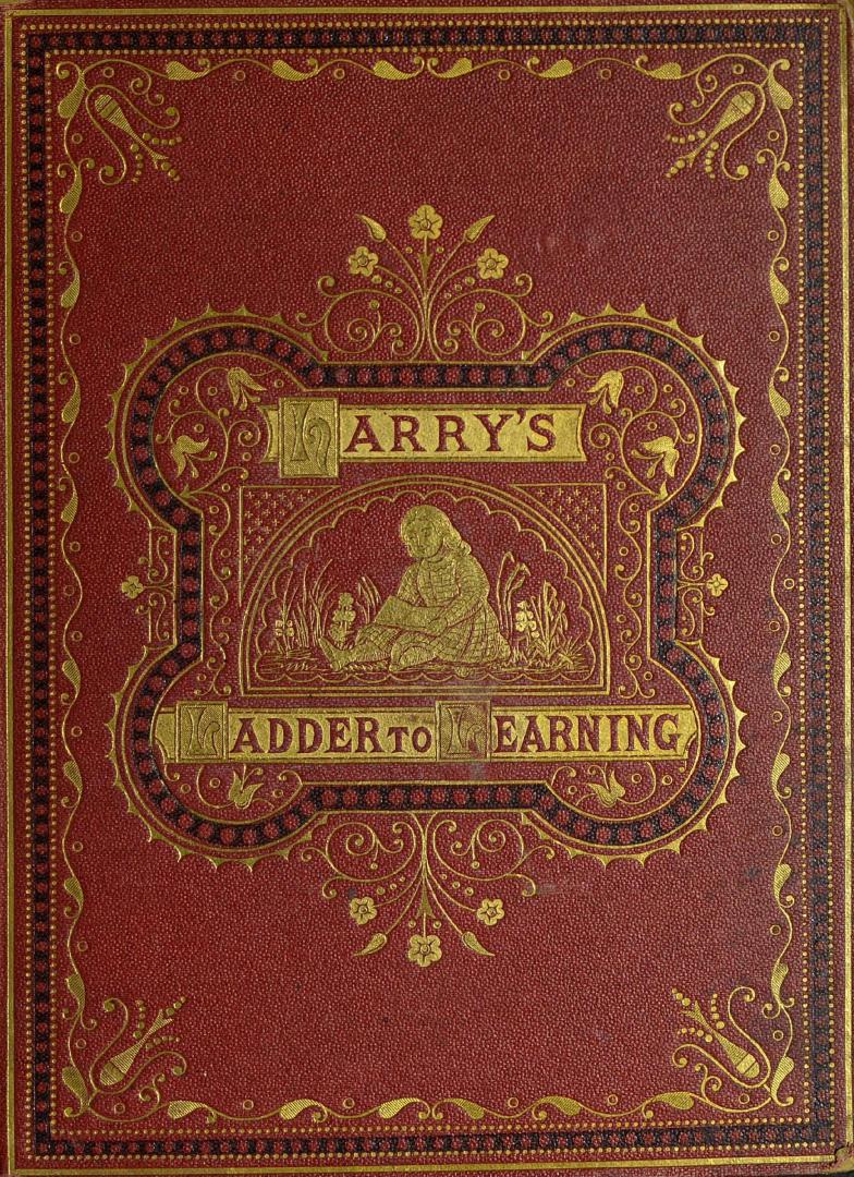 Harry's ladder to learning : with upwards of two hundred engravings
