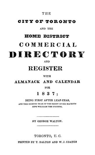 The City of Toronto and the Home District commercial directory and register with almanack and calendar for 1837