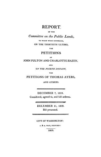 Report of the Committee on the public lands, to whom were referred, on the thirtieth ultimo, the petitions of John Fulton and Charlotte Hazen, and on (...)