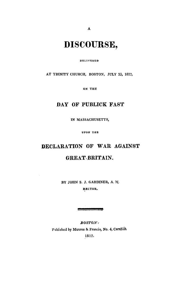 A discourse delivered at Trinity church, Boston, July 23, 1812, on the day of publick fast in Massachusetts, upon the declaration of war against Great-Britain