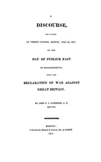A discourse delivered at Trinity church, Boston, July 23, 1812, on the day of publick fast in Massachusetts, upon the declaration of war against Great-Britain