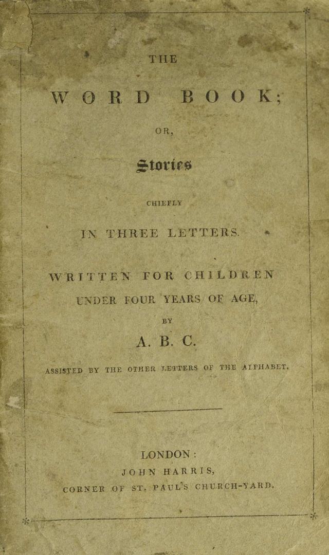 The word book, or, Stories chiefly in three letters : written for children under four years of age Subjects