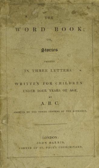 The word book, or, Stories chiefly in three letters : written for children under four years of age Subjects