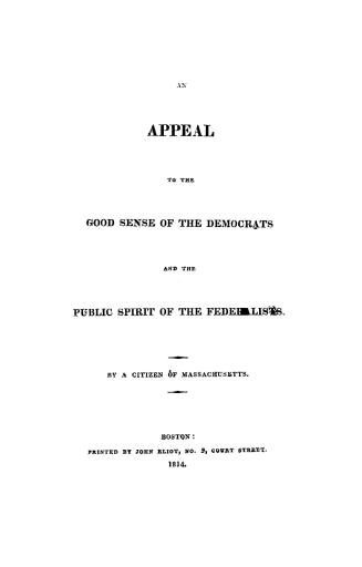 An appeal to the good sense of the Democrats and the public spirit of the Federalists
