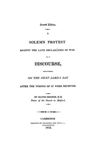 ...A solemn protest against the late declaration of war, in a discourse delivered on the next Lord's day after the tidings of it were received