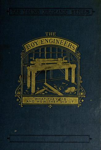 The boy engineers : what they did and how they did it : a book for boys