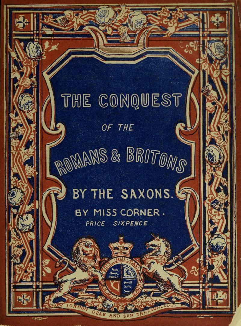 An interesting narrative of the conquest of the Romans & Britons by the Saxons : and an account of the Heptarchy of seven Saxon kingdoms in England