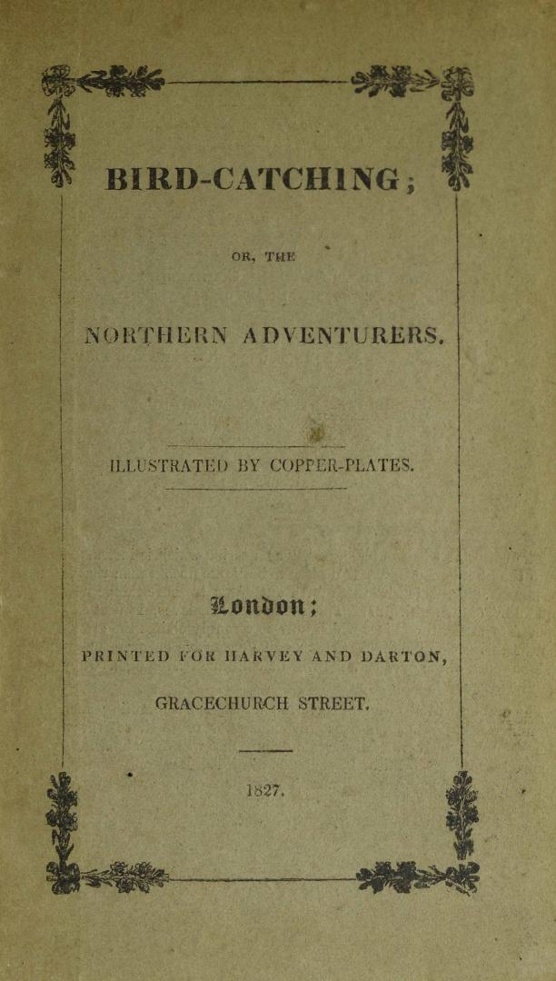 Bird-catching, or, The northern adventurers : being an account of several methods of taking birds in the Feroe Islands, and in some other places : intended for children