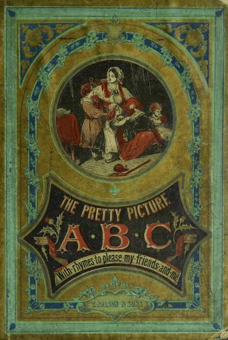 The pretty picture A.B.C : with rhymes to please my friends and me