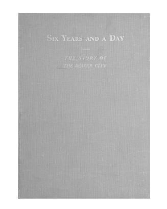 Six years and a day : the story of the Beaver Club, 1940-1946