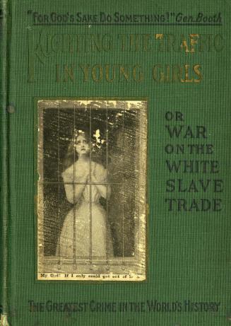 Fighting the traffic in young girls, or, War on the white slave trade : a complete and detailed account of the shameless traffic in young girls