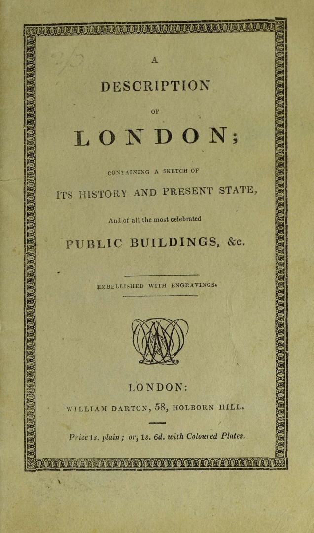 A description of London : containing a sketch of its history and present state, and of all the most celebrated public buildings, &c