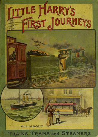 Little Harry's first journeys : trips by train, by steamer, tram and 'bus