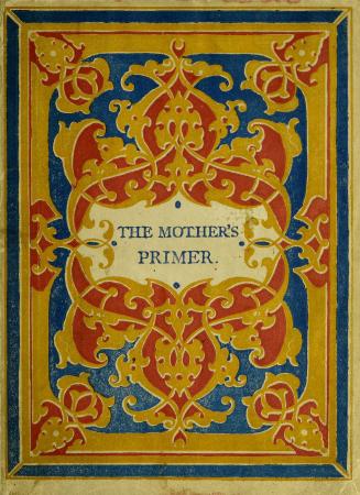 The mother's primer : a little child's first steps in many ways