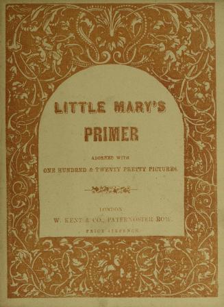 Little Mary's primer : adorned with a hundred and twenty pretty pictures