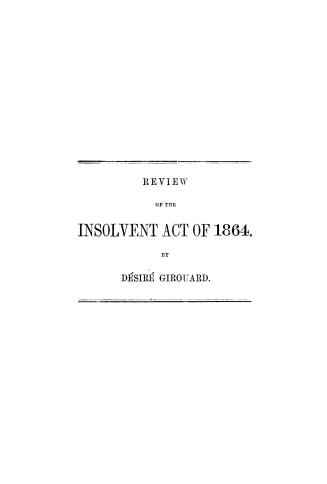 Review of the Insolvent act of 1864 and the proposed amendment bill