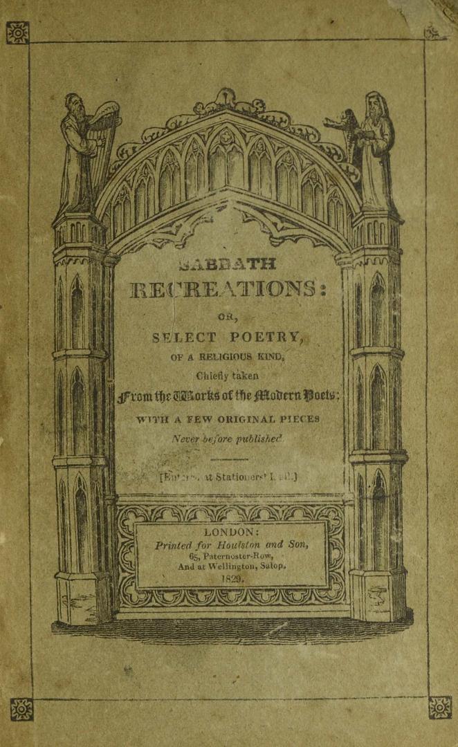 Sabbath recreations, or, Select poetry, of a religious kind : chiefly taken from the works of modern poets : with original pieces never before published
