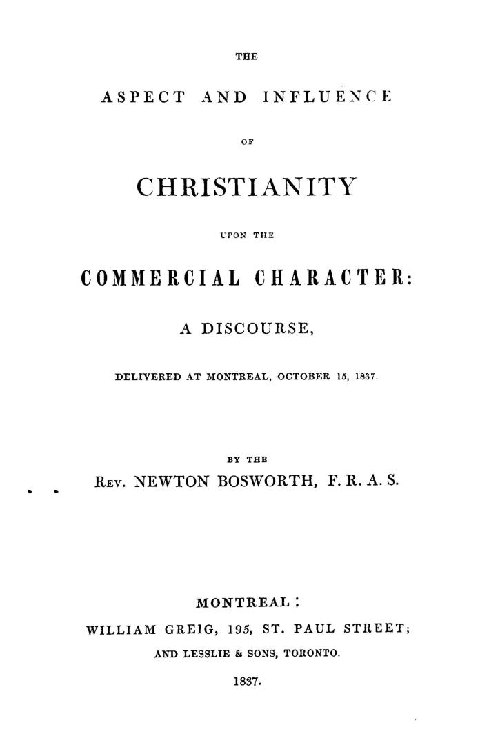 The aspect and influence of Christianity upon the commercial character, a discourse, delivered at Montreal, October 15, 1837