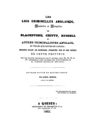 Les lois criminelles anglaises, traduites et compilées de Blackstone, Chitty, Russell et autres criminalistes anglais, et telles que suivies en Canada(...)