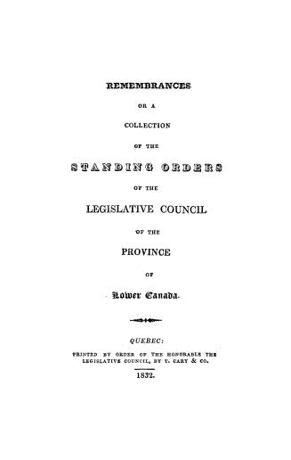 Remembrances or a collection of the standing orders of the Legislative Council of the province of Lower Canada