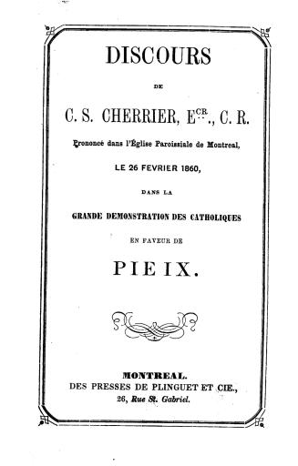 Discours de C.S. Cherrier, Ecr., C.R. : prononcé dans l'église paroissiale de Montréal, le 26 fevrier 1860, dans la grande demonstration des Catholiques en faveur de Pie IX