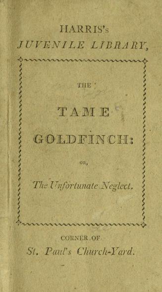 The tame goldfinch, or, The unfortunate neglect : embellished with three copper-plate engravings