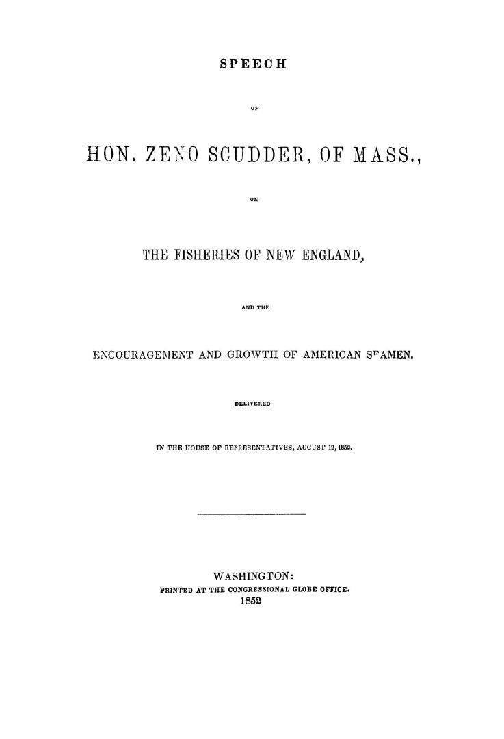 Speech of Hon. Zeno Scudder, : of Mass., on the fisheries of New England, and the encouragement and growth of American seamen. Delivered in the House of Representatives, August 12, 1852