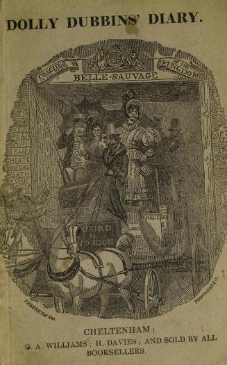 The diary of Dolly Dubbins : being an historical account of a trip to Cheltenham, accompanied by Pa, Ma and Boxiana : also, the diary of a second trip, not included in either of the former editions