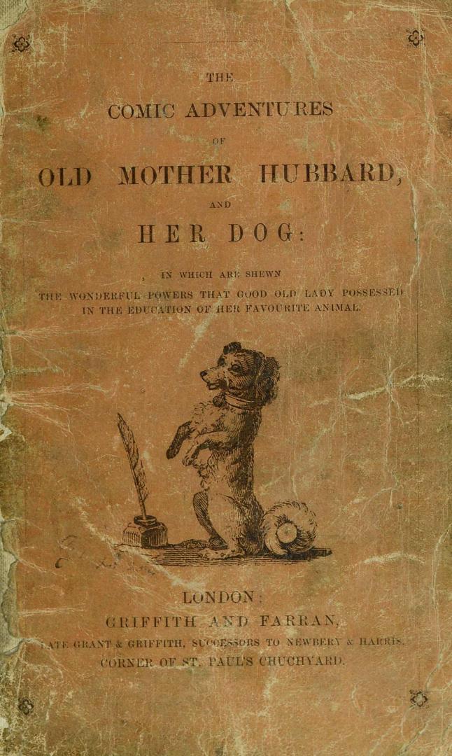 The comic adventures of Old Mother Hubbard and her dog : in which are shown the wonderful powers that good old lady possessed in the education of her favourite animal