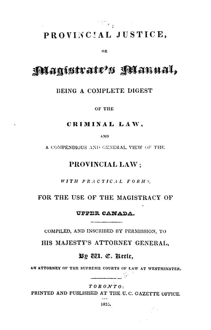 [The] provincial justice, or, Magistrate's manual, being a complete digest of the criminal law, and a compendious and general view of the provincial l(...)