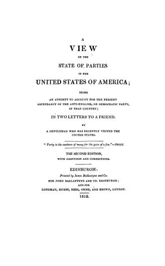 A view of the state of parties in the United States of America, being an attempt to account for the present ascendancy of the anti-English, or Democra(...)
