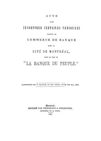Acte pour incorporer certaines personnes faisant le commerce de banque dans la cité de Montréal, sous le nom de ''la Banque du peuple, '' sanctionné p(...)