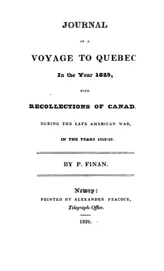 Journal of a voyage to Quebec in the year 1825, with Recollections of Canada during the late American war in the years 1812-13