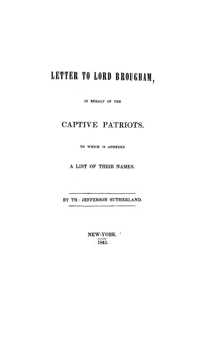 A letter to Lord Brougham in behalf of the captive patriots, to which is annexed a list of their names