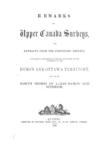 Remarks on Upper Canada surveys, and extracts from the surveyors' reports, containing a description of the soil and timber of the townships in the Hur(...)